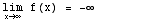 \!\(lim\+\(x →  ∞ \)\) f(x) =  -∞         