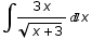 ∫ (3 x)/(x + 3)^(1/2) x