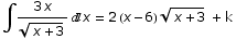 ∫ (3 x)/(x + 3)^(1/2) x = 2 (x - 6) (x + 3)^(1/2)  + k