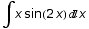 ∫x sin(2 x) x