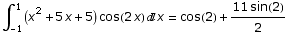 ∫_ (-1)^1 (x^2 + 5 x + 5) cos(2 x) x = cos(2) + (11 sin(2))/2