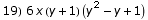 19) 6 x (y + 1) (y^2 - y + 1)