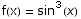 f(x) = sin^3(x)
