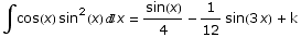 ∫cos(x) sin^2(x) x = sin(x)/4 - 1/12 sin(3 x)  + k