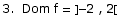 3.  Dom f = ] -2 , 2[