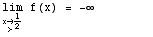                                  1 \!\(lim\+\(x\( → \+ > \) - \)\) f(x) =  -∞                                           2