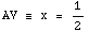                 1 AV ≡ x =  -                 2